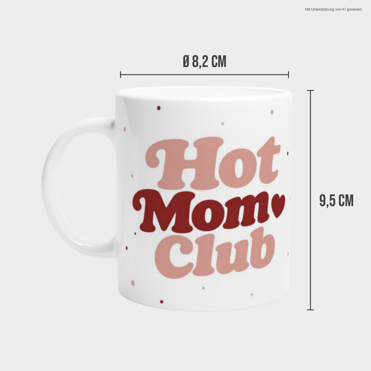 Hot Mom Club Tasse ohne Jahreszahl Maße: Höhe 9,5 cm, Durchmesser 8,2 cm, 330 ml