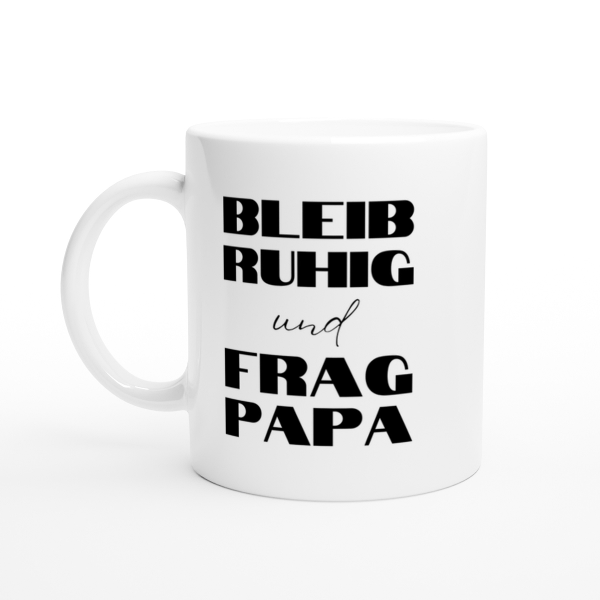 Tasse Bleib Ruhig Und Frag Papa