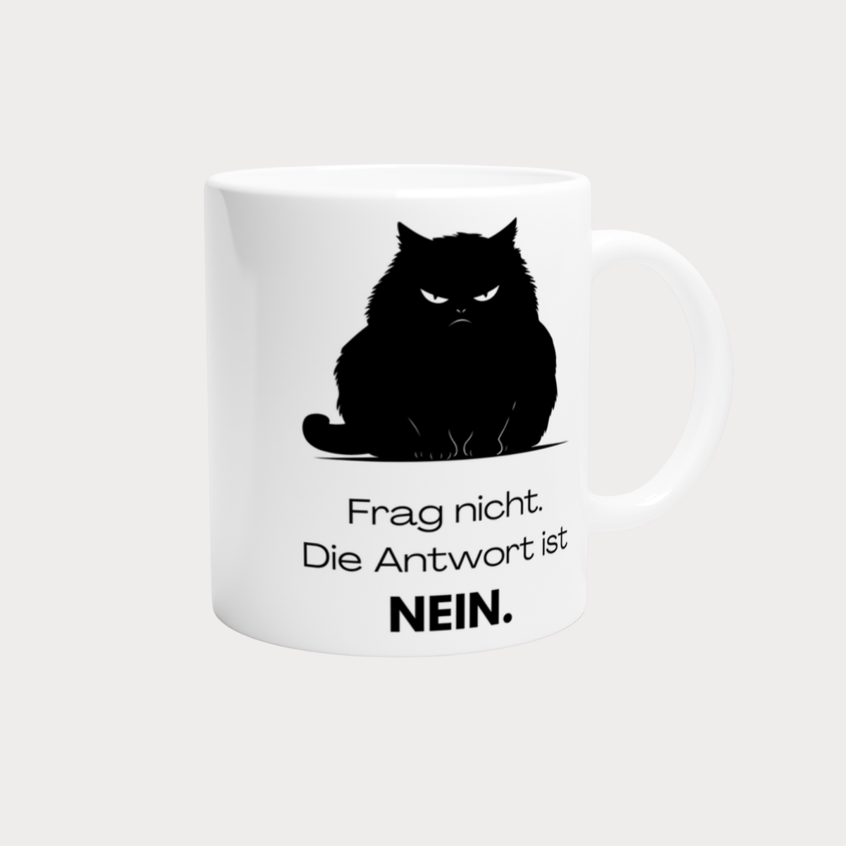 Tasse Katze Frag Nicht - Die Antwort ist Nein – 4 Farben